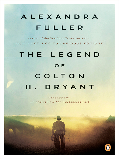 Title details for The Legend of Colton H. Bryant by Alexandra Fuller - Available